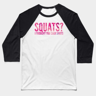 Squats? I Thought You Said Shots Baseball T-Shirt